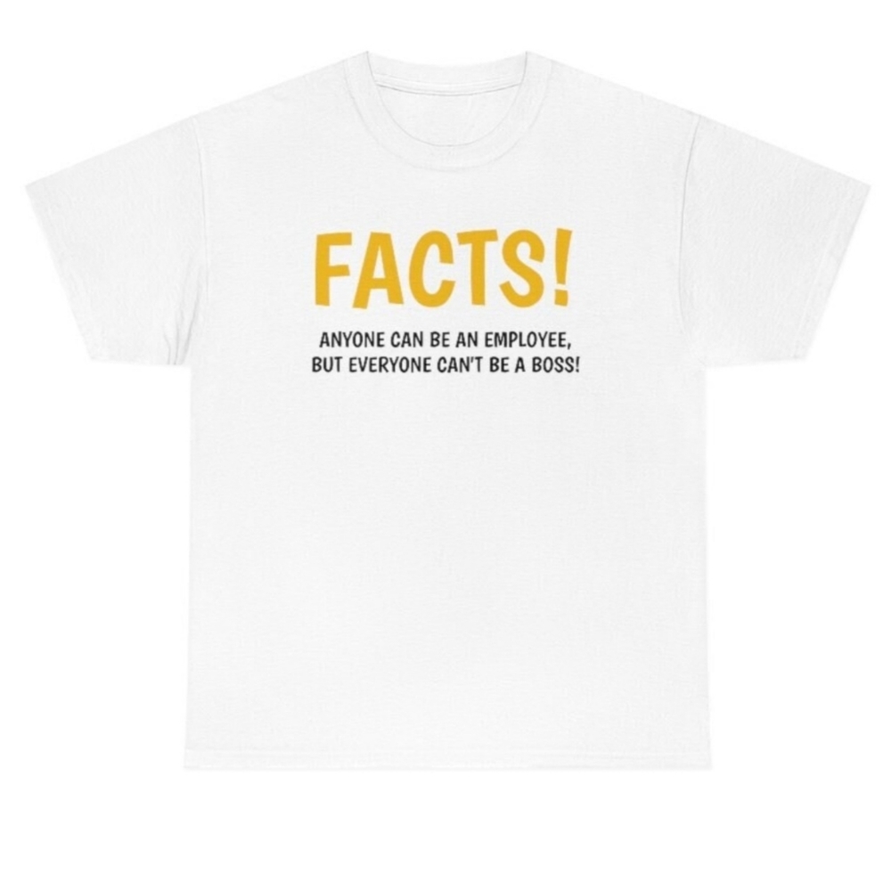 Facts!  Anyone Can Be An Employee, But Everyone Can't  e A Boss!